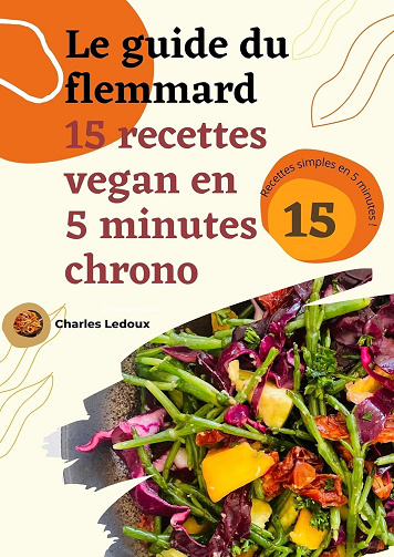 Charles Ledoux - Le guide du flemmard : 15 recettes vegan en 5 minutes chrono ! (2025)
