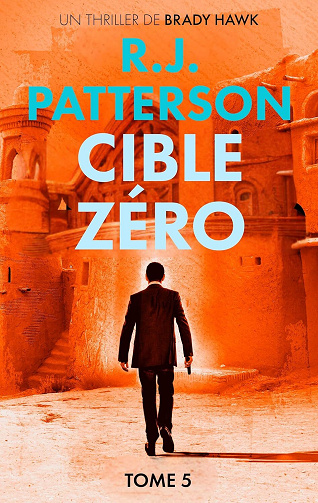 R.J. Patterson - Cible Zéro (Un Thriller de Brady Hawk t. 5) (2025)