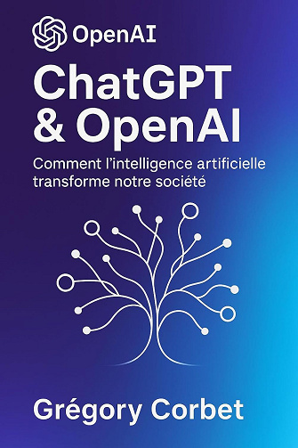 Grégory G. CORBET - ChatGPT & OpenAI: Comment l'intelligence artificielle transforme notre société (2025)