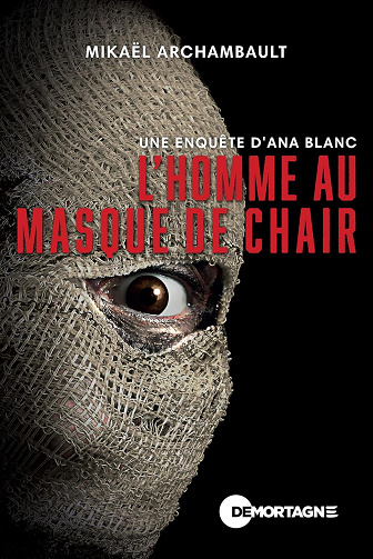 L'homme au masque de chair: Une enquête d'Ana Blanc -  Mikaël Archambault (2025)