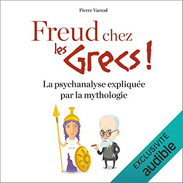 Pierre Varrot - Freud chez les grecs - La psychanalyse expliquée par la mythologie [2020]