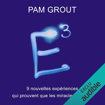 E3: 9 nouvelles expériences qui prouvent que les miracles existent - Pam Grout (2019)