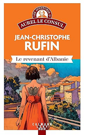 Le Revenant d'Albanie: Les aventures d'Aurel le consul - Jean-Christophe Rufin (2025)