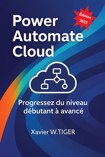 Xavier W. TIGER - Power Automate Cloud: Progressez du niveau débutant à avancé (2025)