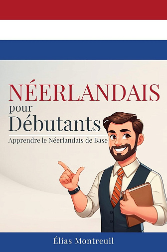 Élias Montreuil - Néerlandais pour Débutants: Apprendre le Néerlandais de Base (2025)