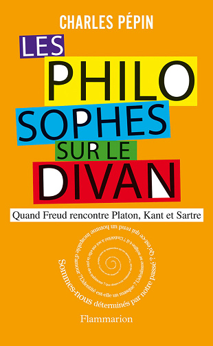 Charles Pépin - Les Philosophes sur le divan: Quand Freud rencontre Platon, Kant et Sartre