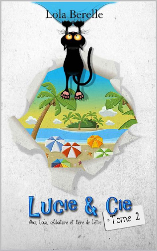 Lola Berelle - Lucie & Cie, Tome 2: Moi, Lola,Célibataire et fière de l'être