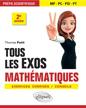 Tous les exos Mathématiques Prépa scientifique 2e année - Thomas Petit (2019)