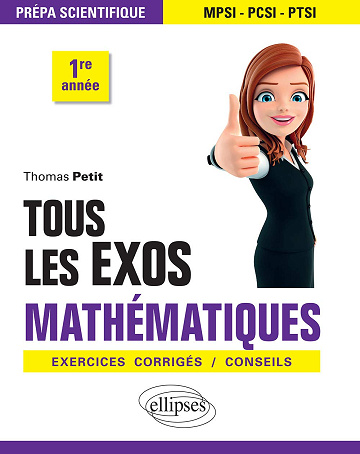 Tous les exos Mathématiques - Prépa scientifique 1re année - Exercices corrigés / Conseils -  Thomas Petit (2019)