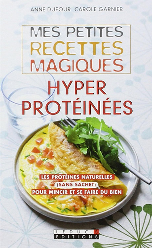 Anne Dufour, Carole Garnier - Mes petites recettes magiques hyperprotéinées