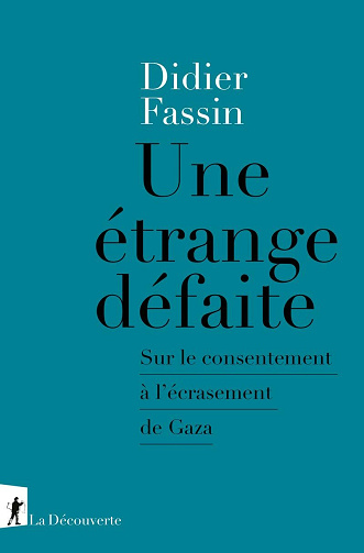 Une étrange défaite : Sur le consentement à l'écrasement de Gaza - Didier Fassin (2024)