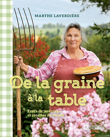 De la graine à la table: Trucs de jardinage et recettes du terroir -  Marthe Laverdière (2025)