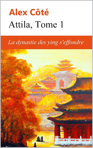 Alex Côté - ATTILA (Tome 1): La dynastie des Ying s'effondre (2025)