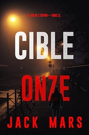 Cible onze (Le jeu de l’espion — Tome 11) - Jack Mars (2025)