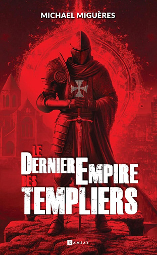 Le Dernier empire des Templiers - Michael Miguères (2025)