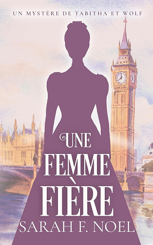 Sarah F. Noel - Une Femme Fière (La Série de Mystères Historiques de Tabitha et Wolf t. 1) (2025)
