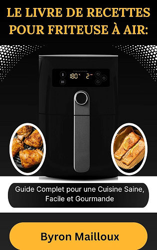 Byron Mailloux - LE LIVRE DE RECETTES POUR FRITEUSE À AIR (2025)