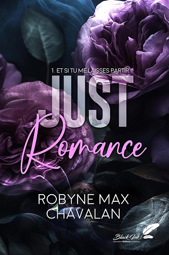 Just Romance, Tome 1 : Et si tu me laisses partir - Robyne Max Chavalan (2025)