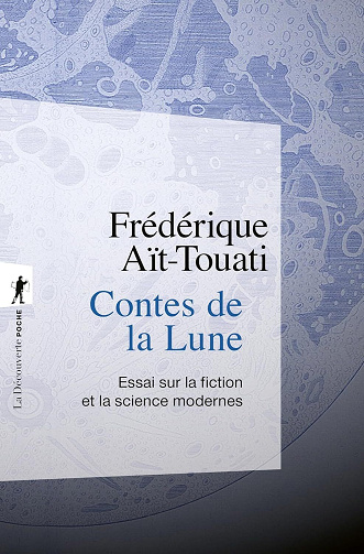 Contes de la Lune : Essai sur la fiction et la science modernes - Frédérique Aït-Touati (2024)