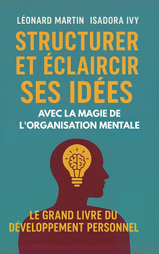 Kéonard Martin, Isadora Ivy - Structurer et éclaircir ses idées avec la magie de l'organisation mentale (2025)
