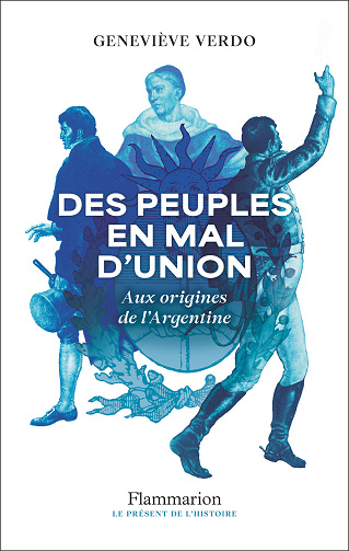 Des peuples en mal d'union : Aux origines de l'Argentine - Geneviève Verdo (2025)