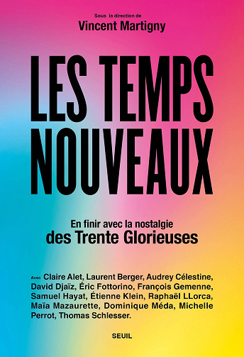 Les Temps nouveaux : En finir avec la nostalgie des Trente Glorieuses - Vincent Martigny et Collectif (2025)