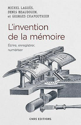 L'invention de la mémoire. Ecrire, enregistrer, numériser -  Georges Chapouthier (2017)