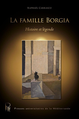 Raphaël Carrasco - La famille Borgia: Histoire et légende