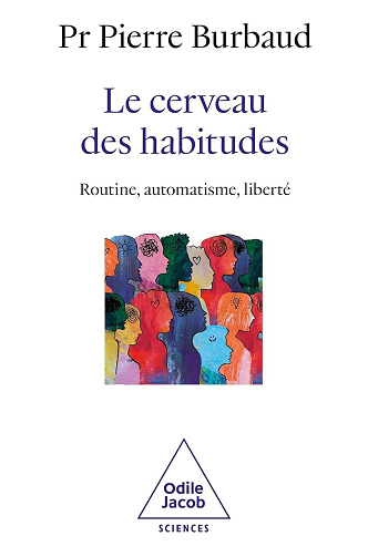 Le Cerveau des habitudes: Routine, automatisme, liberté - Pierre Burbaud (2025)