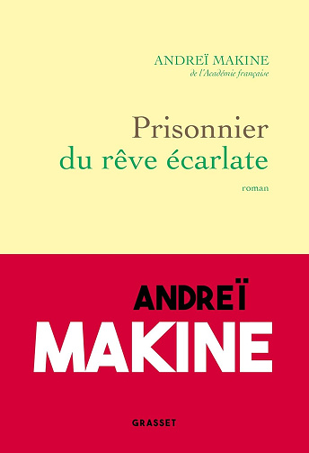 Prisonnier du rêve écarlate -  Andreï Makine (2025)