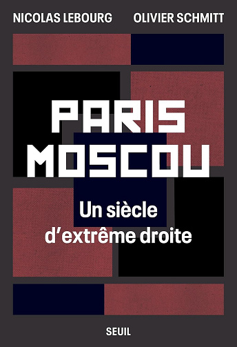 Paris-Moscou : Un siècle d'extrême droite - Nicolas Lebourg, Olivier Schmitt (2024)