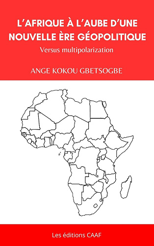 Ange Kokou GBETSOGBE - L'Afrique à l'aube d'une nouvelle ère géopolitique: Versus multipolarization (2025)