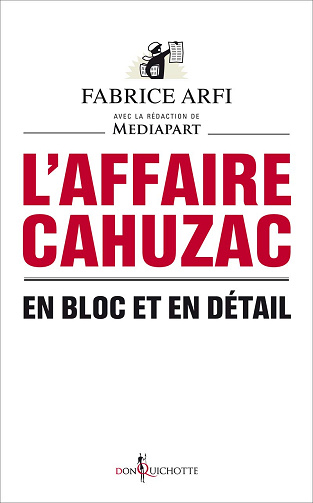 L'Affaire Cahuzac: En bloc et en détail -  Fabrice Arfi (2013)