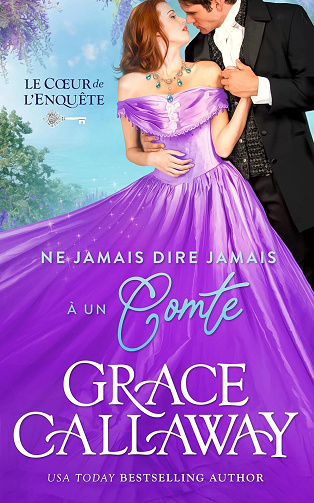 Grace Callaway - Ne jamais dire jamais à un Comte (Le Cœur de l’enquête (les Kent) t. 5) (2025)