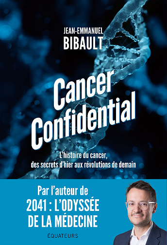 Cancer Confidential : L'histoire du cancer, des secrets d'hier aux révolutions de demain - Jean-Emmanuel Bibault (2025)
