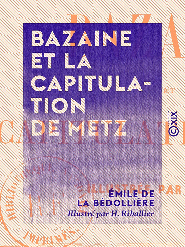 Bazaine et la capitulation de Metz - Émile de la Bédollière (2016)