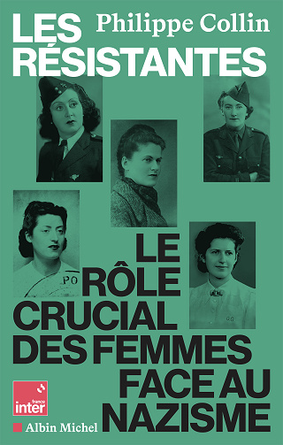 Les Résistantes : Le rôle crucial des femmes face au nazisme - Philippe Collin (2025)