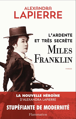 L'ardente et très secrète Miles Franklin - Alexandra Lapierre (2025)