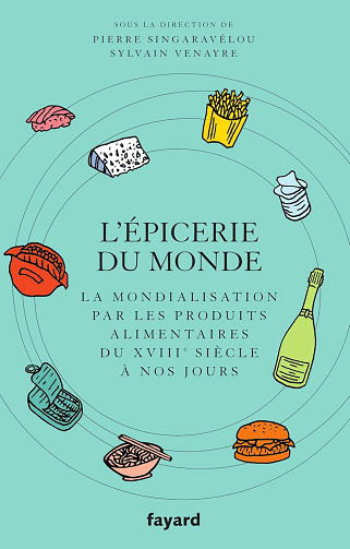 L'Epicerie du monde - Pierre Singaravélou & Sylvain Venayre (2022)