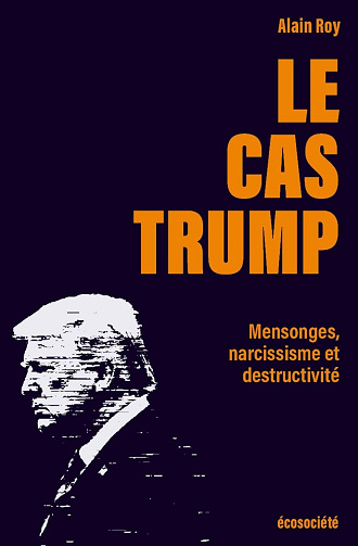 Le cas Trump : Portrait d'un imposteur - Alain Roy (2025)