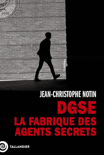 DGSE. La fabrique des agents secrets - Jean-Christophe Notin (2024)