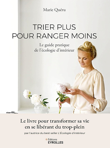 Trier plus pour ranger moins : Le guide pratique de l'Écologie d'intérieur - Marie Quéru (2024)