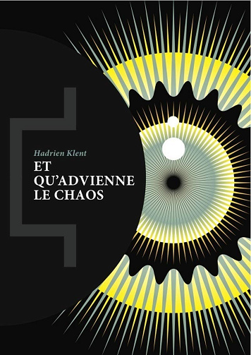 Et qu'advienne le chaos -  Hadrien Klent (2014)