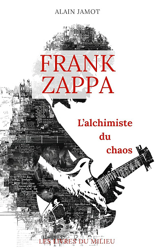 Alain Jamot - Frank Zappa, l'alchimiste du chaos (Musique et Concept t. 1) (2025)