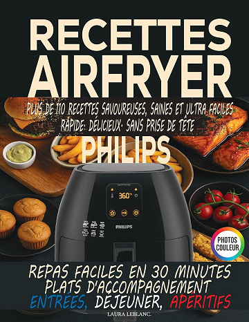 Laura LeBlanc - Livre Recette Friteuse à air chaud, Plus de 110 recettes Air Fryer philips healthy facile et rapide (2025)