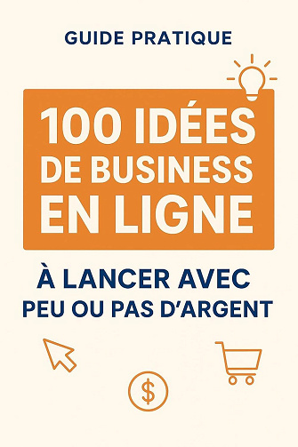 Alicia Weber - GUIDE PRATIQUE : 100 IDEES DE BUSINESS EN LIGNE À LANCER AVEC PEU OU PAS D’ARGENTS (2025)