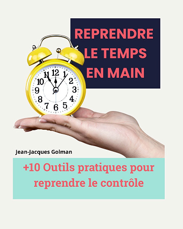 Reprendre le temps en main: +10 Outils pratiques pour reprendre le contrôle - Jean Jacques Golman (2025)