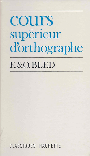 Cours supérieur d'orthographe - Bled, Edouard. Bled, Odette