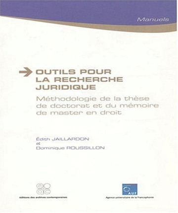 Outils pour la recherche juridique : Méthodologie de la thèse de doctorat et du mémoire de master en droit -  Edith Jaillardon (2016)