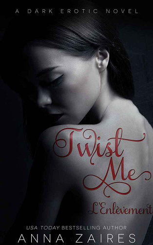 Anna Zaires - Twist Me, tome 1: L'enlèvement